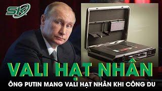 Tổng Thống Nga Putin Được Bảo Vệ Chặt Chẽ, Mang Theo Vali Hạt Nhân Khi Công Du Nước Ngoài | SKĐS