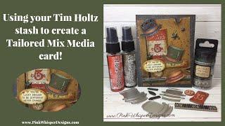 Using your Tim Holtz stash to create a Tailored Mixed Media card