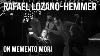 Rafael Lozano-Hemmer on Memento Mori