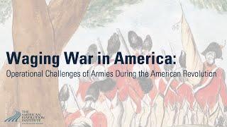 Waging War In America: Operational Challenges of Armies During the American Revolution