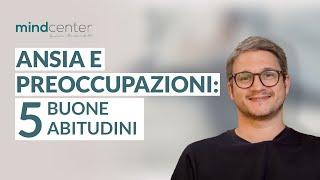 Ansia e preoccupazioni: 5 abitudini per ridurre l'ansia e calmare la mente