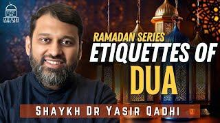 Etiquettes of DUA #10 | Ramadan Series | Shaykh Dr. Yasir Qadhi