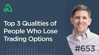 Top 3 Qualities of People Who Lose Trading Options - Daily Call Podcast - Trading Psychology