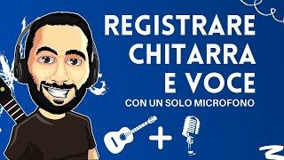 Come registrare chitarra e voce CON UN SOLO MICROFONO!