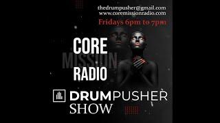 The Drum Pusher Show On Core Mission Radio 16.09.2023