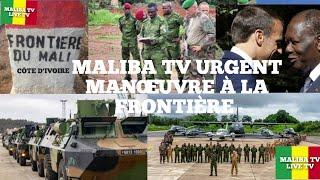 MALIBA TV: URGENT EXERCICES MILITAIRES FRANCE- CÔTE D'IVOIRE À LA FRONTIÈRE DU MALI