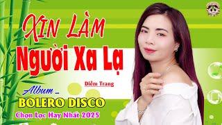 Xin Làm Người Xa Lạ, Bằng Cả Tình Người ► Đơn Ca Diễm Trang Bolero Disco Hay Nhất Tháng 01/2025