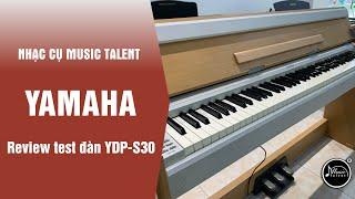 Test đàn Yamaha YDP S30 siêu hay || Music Talent