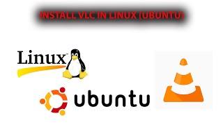 HOW TO INSTALL VLC IN UBUNTU