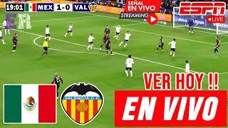 México vs. Valencia en vivo, Donde Ver, A Que Hora Juega México vs. Valencia Amistoso 2024 hoy