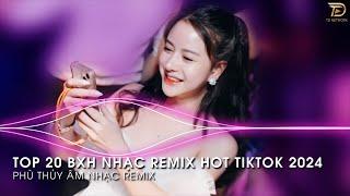 Nhạc Trend Tiktok Remix 2024 - BXH Top 20 Bài Hát Hot Trend TikTok Mới Nhất 2024