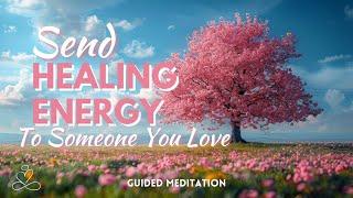 Send Healing Energy To Someone You Love | 5 Minute Guided Meditation