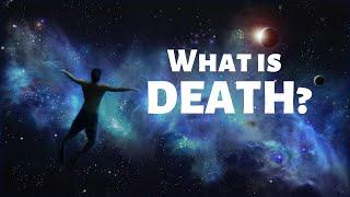 What is Death? (and why you're so afraid of it)