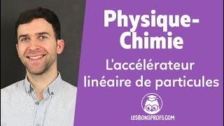 L'accélérateur linéaire de particules - Physique-Chimie - Terminale - Les Bons Profs