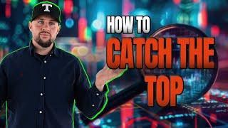 How To Catch The Top