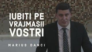 Iubiți pe vrăjmașii voștri | Marius Danci