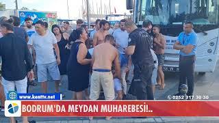 BODRUM'DA MEYDAN MUHAREBESİ!