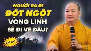 Ra Đi "Bất Đắc Kỳ Tử" Vong Linh Sẽ Đi Về Đâu? (Không Nghe Tiếc 1 Đời) - Thích Phước Tiến Thuyết Pháp