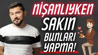 Nişanlıyken SAKIN Bunları Yapma! Evlilik Öncesi Altın Tavsiyeler