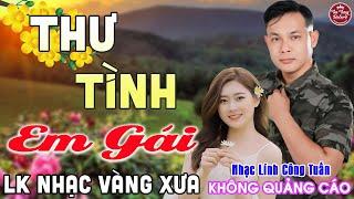 THƯ TÌNH EM GÁI  LK Nhạc Vàng Xưa CÔNG TUẤN Toàn Bài Hay Nghe Cực Êm Tai️KHÔNG QUẢNG CÁO