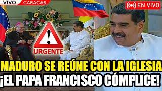 URGENTE MADURO EN VIVO SE REÚNE CON LA IGLESIA EL PAPA FRANCISCO CÓMPLICE | FRAN FIJAP