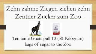 Zehn zahme Ziegen ziehen zehn Zentner Zucker zum Zoo - German tongue twister