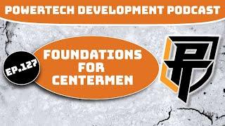 Ep.127 | Foundations for Centermen *Position Mini Series Ep.3* - PowerTech Development Podcast