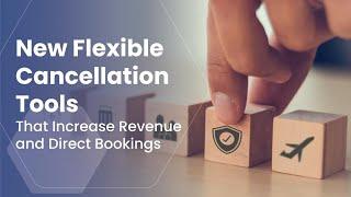 New Flexible Cancellation Tools That Increase Revenue and Direct Bookings