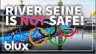Why the River Seine Is Not Safe for the 2024 Olympic Games | #blux