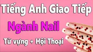 Tiếng Anh Giao Tiếp Trong Ngành Nail: Từ Vựng + Hội Thoại Tiếng Anh Nghề Nail