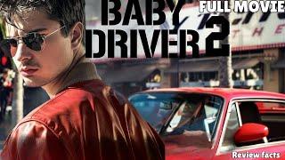 BABY DRIVER 2 Full Movie in English Free Movie (2023) With Ansel Elgort & Jamie Foxx Review & facts