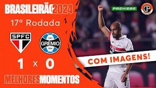 SÃO PAULO 1 X 0 GRÊMIO - MELHORES MOMENTOS COM IMAGENS - BRASILEIRÃO 2024