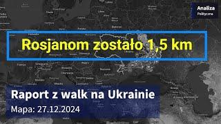 Wojna na Ukrainie Mapa 27.12.2024 - Rosjanom zostało 1,5 km