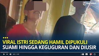 Viral Istri Sedang Hamil Dipukuli Suami Hingga Keguguran dan Diusir, Mertua Malah Bela Anaknya