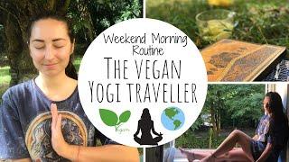 Weekend Morning Routine of The Vegan Yogi Traveller | Morning Rituals