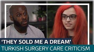 'They sold me a dream': Botched Turkish surgery patients left with 'no support' | ITV News