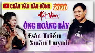 XUÂN HUYNH - ĐÀO TRIỀU HÁT VĂN ÔNG HOÀNG BẢY