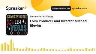 Folm Producer and Director Michael Blevins (part 1 of 2)