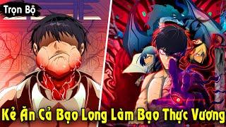 Full Trọn Bộ | Kẻ Ăn Cả Bạo Long Trở Thành Bạo Thực Vương Mạnh Nhất Dị Giới | Review Truyện