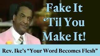 Rev. Ike:  "Fake it, 'til you Make It!"