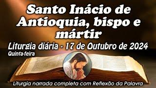 LITURGIA COMPLETA 17 DE OUTUBRO - SANTO INÁCIO DE ANTIOQUIA - LITURGIA DO DIA EM ÁUDIO