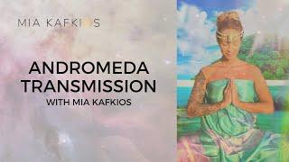 Andromeda Transmission with Mia Kafkios