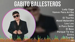 Gabito Ballesteros 2024 MIX Playlist - Lady Gaga, Vamos Para Arriba, AMG, El Tsurito