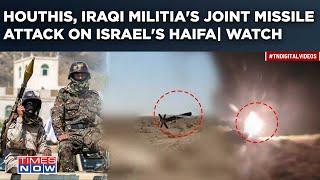 Israel's Haifa City Under Attack? Houthis, Iraqi Militia's Joint Missile Attack| Onslaught On Cam