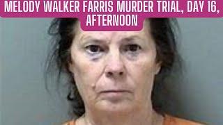 GA v Melody Walker Farris Trial Day 16, Afternoon Session