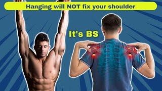 Hanging will NOT Fix Your Shoulders (LEARN THE TRUTH)