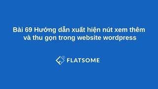 Bài 69 Hướng dẫn xuất hiện nút xem thêm và thu gọn trong website wordpress