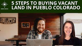 5 Steps To Buying Vacant Land In Pueblo Colorado