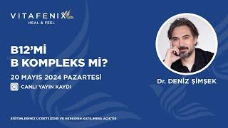 B12 Mi, B Kompleks Mi? Dr. Deniz Şimsek Vitafenix 20.05.2024 Canlı Yayın