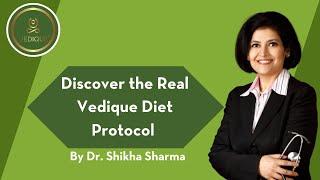 Discover the Real Vedique Diet Protocol | Dr Shikha Sharma